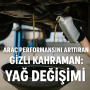 Araç Performansını Arttıran Gizli Kahraman Yağ Değişimi